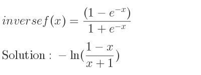 The inverse of f(x)=((1-e^{-x}))/(1+e^{-x)} is -ln((1-x)/(x+1))